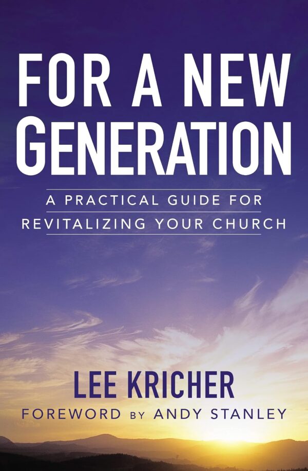 For a New Generation: A Practical Guide for Revitalizing Your Church For a New Generation: A Practical Guide for Revitalizing Your Church