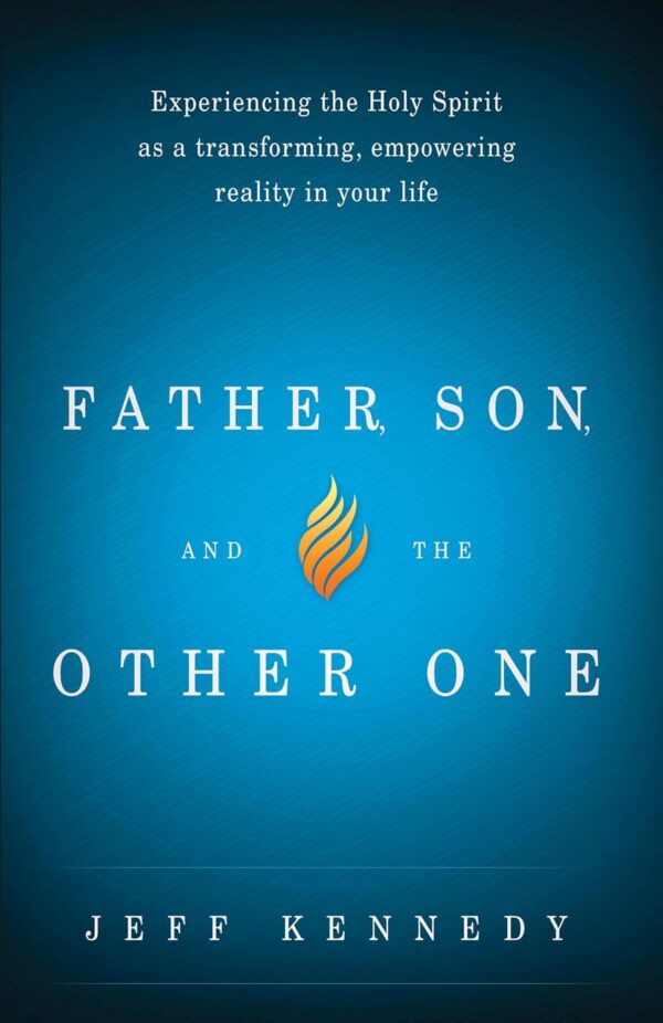 Father, Son, and the Other One: Experiencing the Holy Spirit as a Transforming, Empowering Reality in Your Life Father, Son, and the Other One: Experiencing the Holy Spirit as a Transforming, Empowering Reality in Your Life
