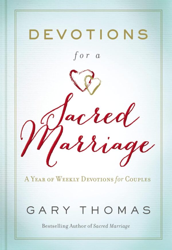 Devotions for a Sacred Marriage: A Year of Weekly Devotions for Couples (A 52-Week Devotional to Strengthen Your Relationship)