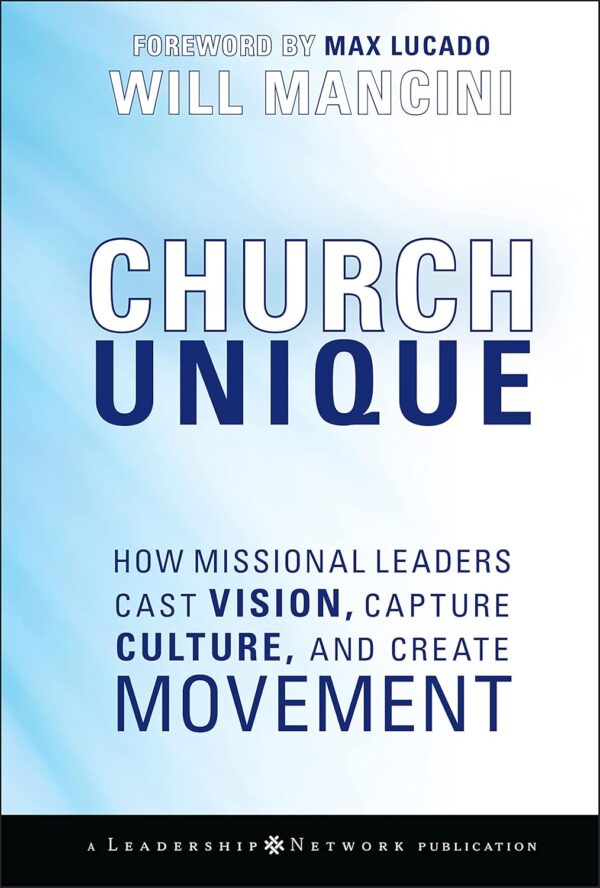 Church Unique: How Missional Leaders Cast Vision, Capture Culture, and Create Movement (Jossey-Bass Leadership Network Series) Hardcover – Illustrated, March 21, 2008 Church Unique: How Missional Leaders Cast Vision, Capture Culture, and Create Movement (Jossey-Bass Leadership Network Series) Hardcover – Illustrated, March 21, 2008