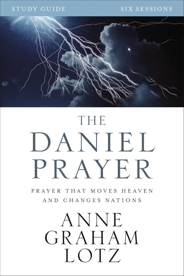 The Daniel Prayer Bible Study Guide: Prayer That Moves Heaven and Changes Nations