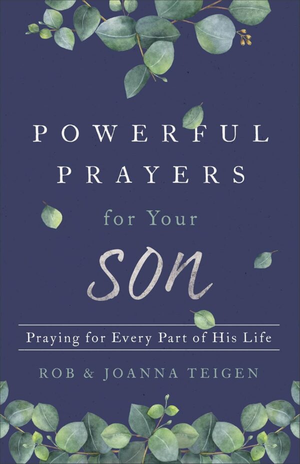 Powerful Prayers for Your Son: Praying for Every Part of His Life Powerful Prayers for Your Son: Praying for Every Part of His Life