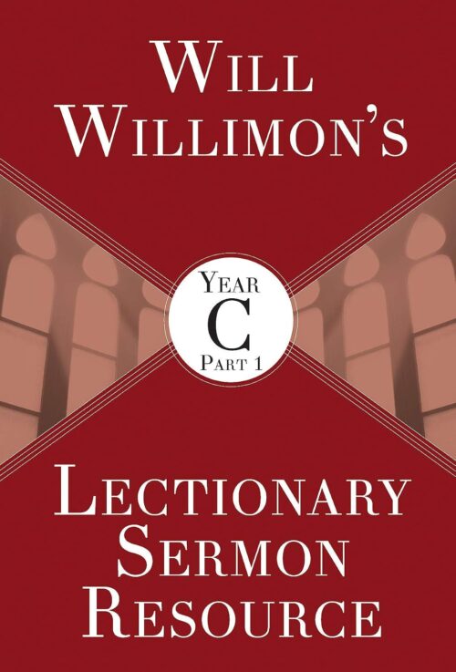 Will Willimon’s Lectionary Sermon Resource, Year C Part 1 Will Willimon's Lectionary Sermon Resource, Year C Part 1