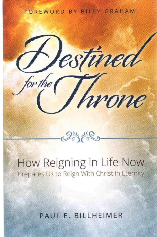 Destined for the Throne: How Reigning in Life Now Prepares Us to Reign with Christ in Eternity Destined for the Throne: How Reigning in Life Now Prepares Us to Reign with Christ in Eternity