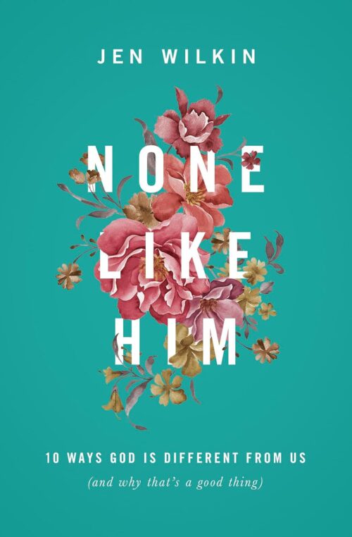 None Like Him: 10 Ways God Is Different from Us (and Why That’s a Good Thing) None Like Him: 10 Ways God Is Different from Us (and Why That's a Good Thing)