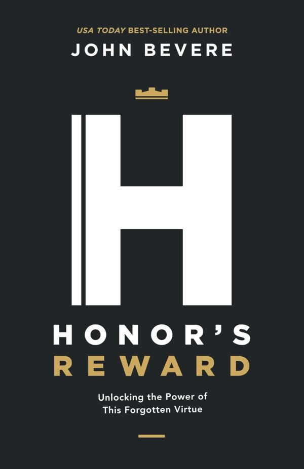 Honor’s Reward: Unlocking the Power of This Forgotten Virtue Honor's Reward: Unlocking the Power of This Forgotten Virtue