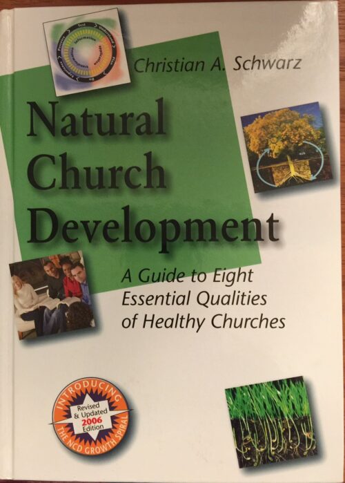 Natural Church Development: A Guide to Eight Essential Qualities of Healthy Churches Natural Church Development: A Guide to Eight Essential Qualities of Healthy Churches