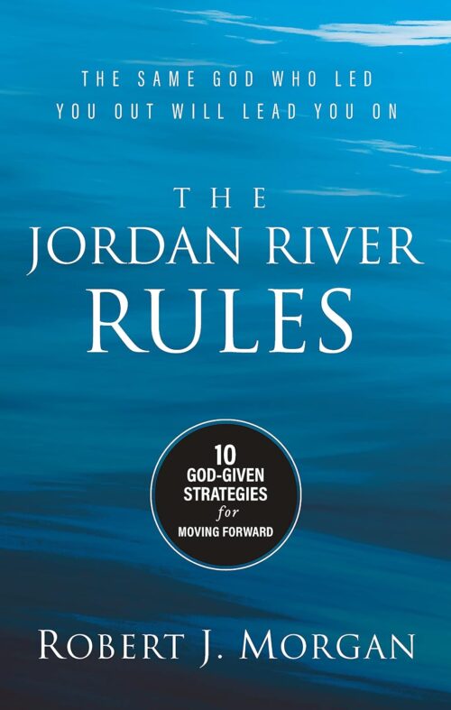 The Jordan River Rules: 10 God-Given Strategies for Moving Forward The Jordan River Rules: 10 God-Given Strategies for Moving Forward