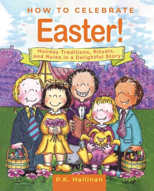 How to Celebrate Easter!: Holiday Traditions, Rituals, and Rules in a Delightful Story How to Celebrate Easter!: Holiday Traditions, Rituals, and Rules in a Delightful Story