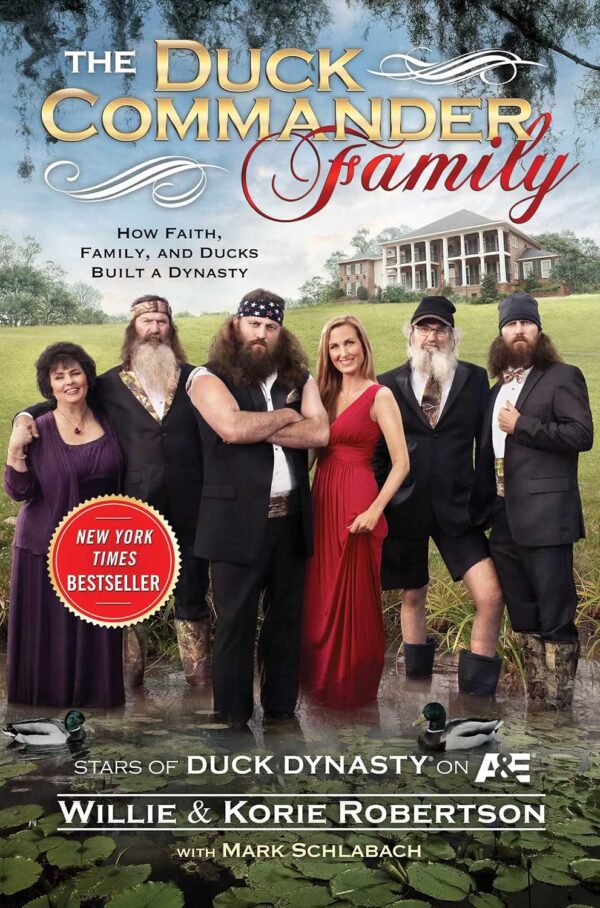 The Duck Commander Family: How Faith, Family, and Ducks Created a Dynasty The Duck Commander Family: How Faith, Family, and Ducks Created a Dynasty