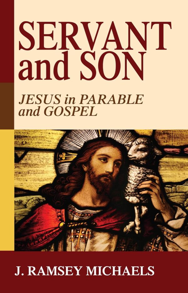 Servant and Son: Jesus in Parable and Gospel Servant and Son: Jesus in Parable and Gospel