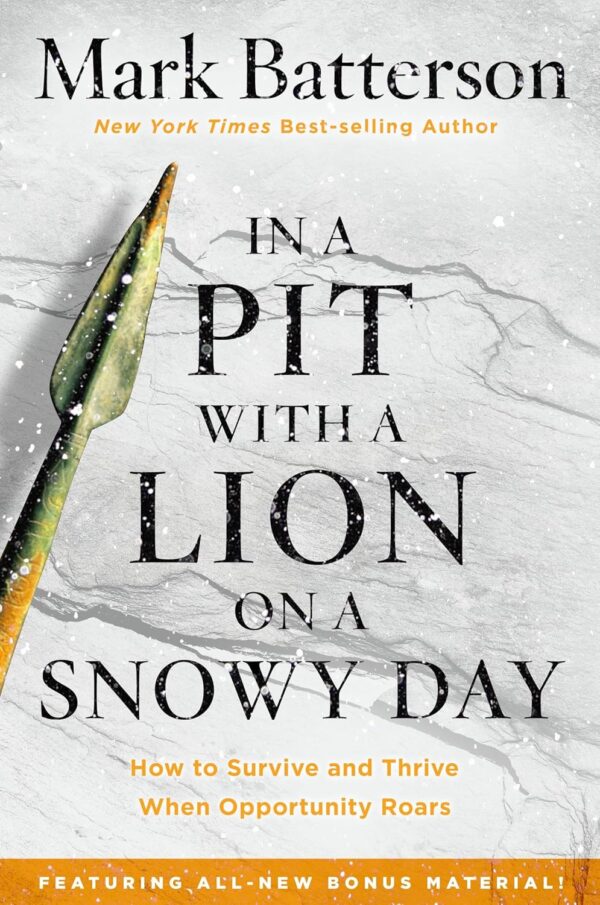 In a Pit with a Lion on a Snowy Day: How to Survive and Thrive When Opportunity Roars In a Pit with a Lion on a Snowy Day: How to Survive and Thrive When Opportunity Roars