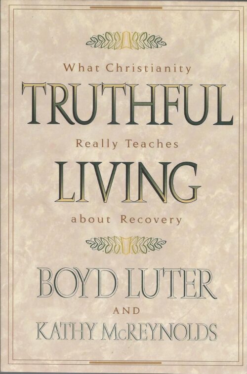Truthful Living: What Christianity Really Teaches About Recovery