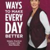20 Ways to Make Every Day Better: Simple, Practical Changes with Real Results