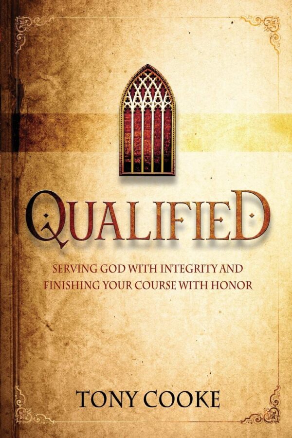 Qualified: Serving God with Integrity and Finishing your Course with Honor Qualified: Serving God with Integrity and Finishing your Course with Honor