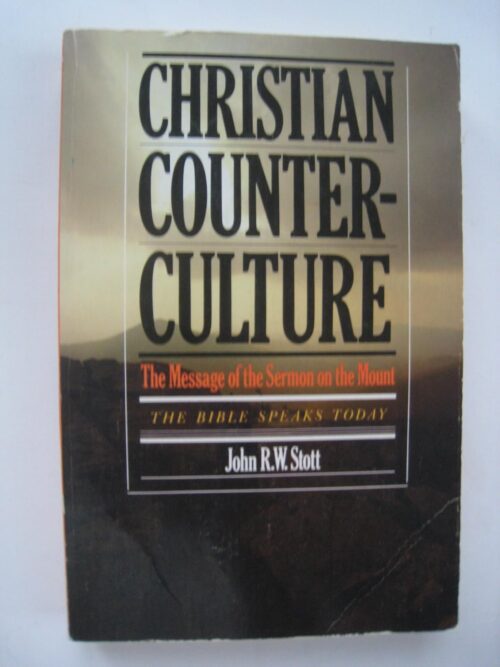 Christian Counter-Culture: The Message of the Sermon on the Mount Christian Counter-Culture: The Message of the Sermon on the Mount