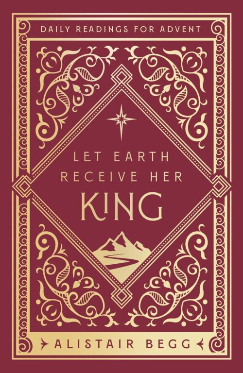 Let Earth Receive Her King: Daily Readings for Advent (Advent devotional using the whole Bible to Celebrate Christmas)