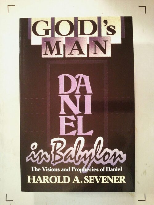 God's Man in Babylon: The Visions and Prophecies of Daniel