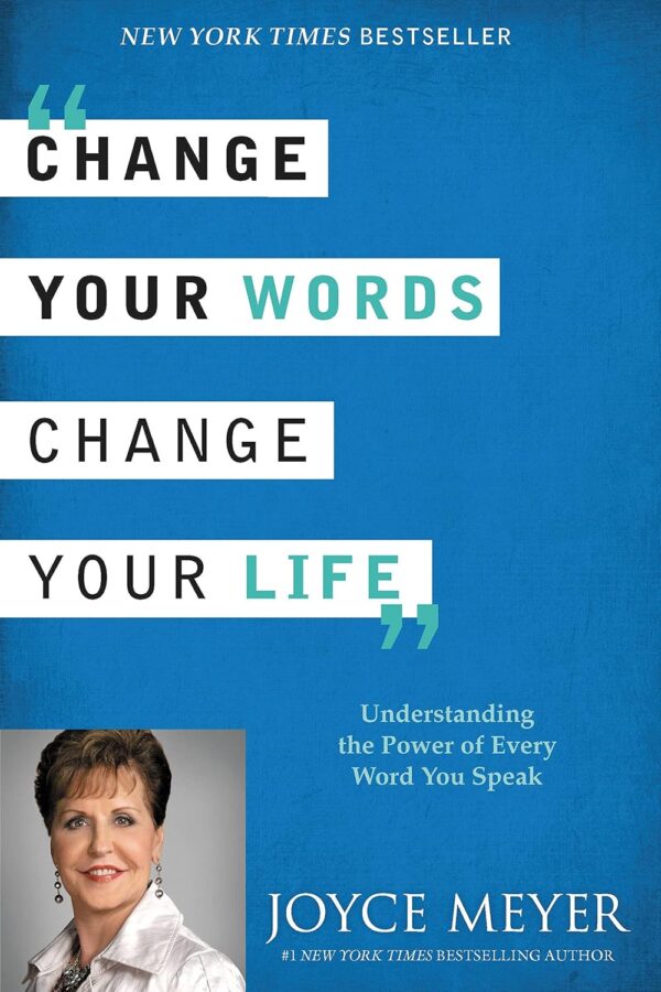 Change Your Words, Change Your Life: Understanding the Power of Every Word You Speak Change Your Words, Change Your Life: Understanding the Power of Every Word You Speak