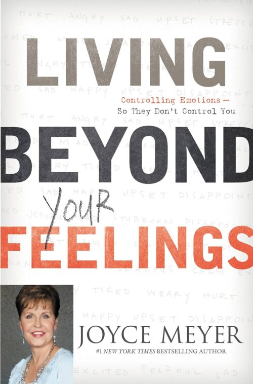 Living Beyond Your Feelings: Controlling Emotions So They Don’t Control You Living Beyond Your Feelings: Controlling Emotions So They Don't Control You