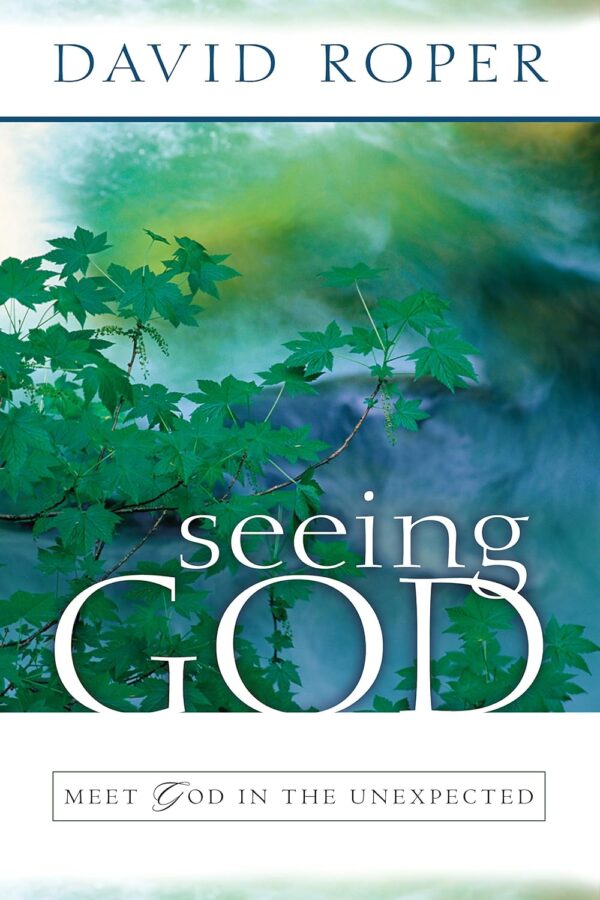 Seeing God: Meet God in the Unexpected Seeing God: Meet God in the Unexpected