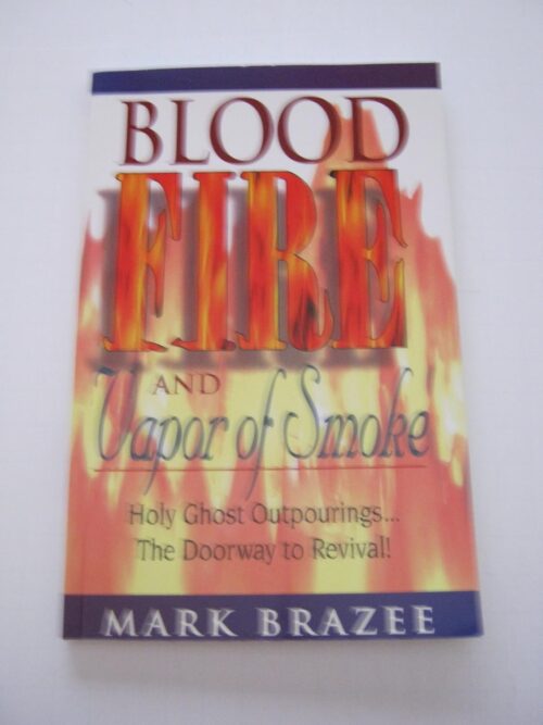 Blood Fire and Vapor of Smoke: Holy Ghost Outpourings…the Doorway to Revival! Blood Fire and Vapor of Smoke: Holy Ghost Outpourings...the Doorway to Revival!