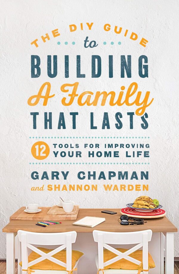 DIY Guide To Building a Family That Lasts, The DIY Guide To Building a Family That Lasts, The