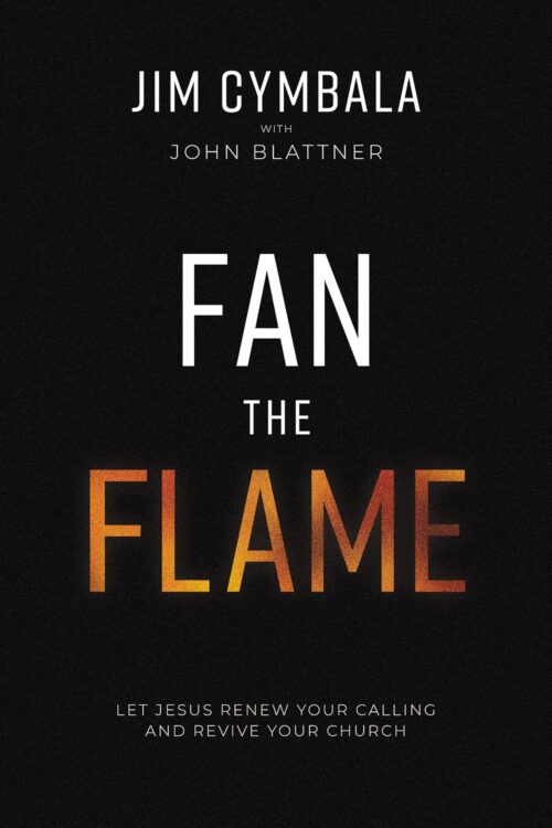 Fan the Flame: Let Jesus Renew Your Calling and Revive Your Church Fan the Flame: Let Jesus Renew Your Calling and Revive Your Church