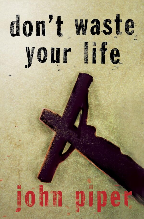 Don’t Waste Your Life Don't Waste Your Life