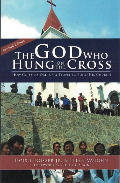 The God Who Hung On The Cross: How God Uses Ordinary People To Build His Church The God Who Hung On The Cross: How God Uses Ordinary People To Build His Church
