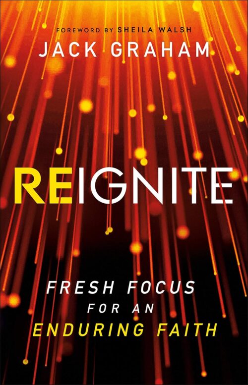 Reignite: Fresh Focus for an Enduring Faith Reignite: Fresh Focus for an Enduring Faith