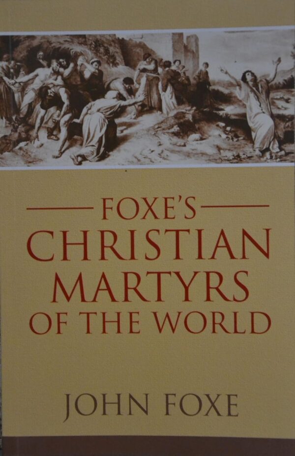 Foxe’s Christian Martyrs of the World Foxe's Christian Martyrs of the World