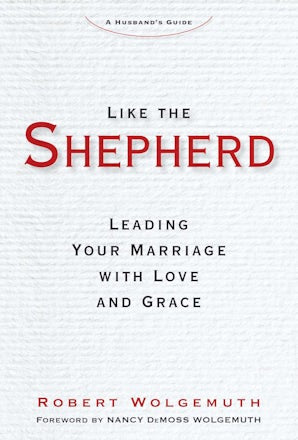 Like the Shepherd - Leading Your Marriage with Love and Grace - Regnery Publishing