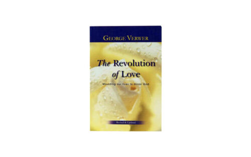 THE REVOLUTION OF LOVE (REVISED & UPDATED): MOULDING OUR LIVES TO MIRROR GOD