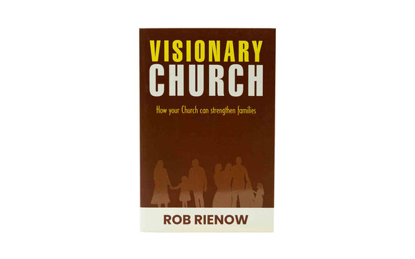VISIONARY CHURCH: HOW YOUR CHURCH CAN STRENGTHEN FAMILIES