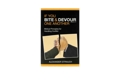IF YOU BITE & DEVOUR ONE ANOTHER: BIBLICAL PRINCIPLES FOR HANDLING CONFLICT IF YOU BITE & DEVOUR ONE ANOTHER: BIBLICAL PRINCIPLES FOR HANDLING CONFLICT