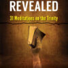 A Mystery Revealed: 31 Meditations on the Trinity A Mystery Revealed: 31 Meditations on the Trinity