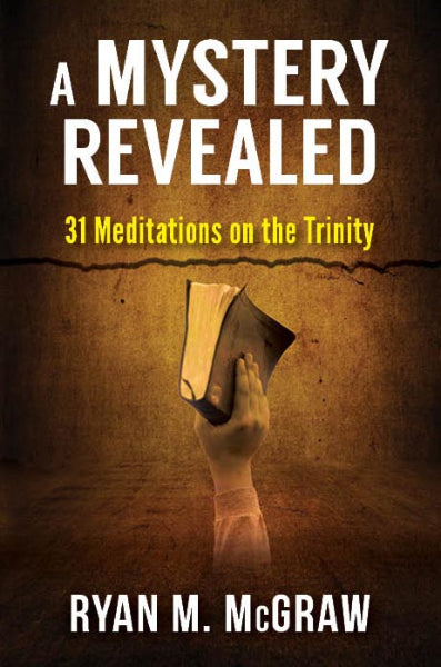 A Mystery Revealed: 31 Meditations on the Trinity A Mystery Revealed: 31 Meditations on the Trinity