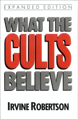 What the Cults Believe What the Cults Believe