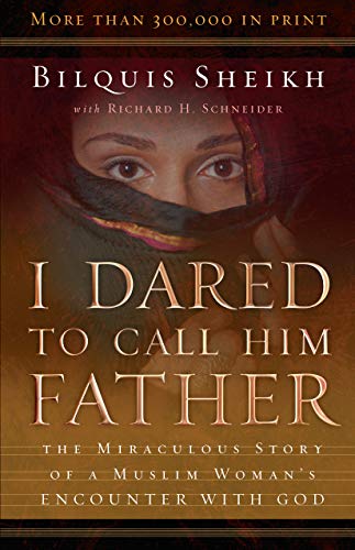 I Dared to Call Him Father: The Miraculous Story of a Muslim Woman’s Encounter with God I Dared to Call Him Father: The Miraculous Story of a Muslim Woman's Encounter with God