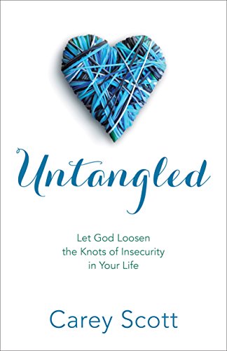 Untangled: Let God Loosen the Knots of Insecurity in Your Life Untangled: Let God Loosen the Knots of Insecurity in Your Life