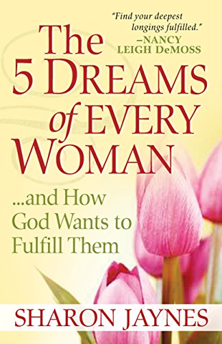 The 5 Dreams of Every Woman…and How God Fulfills Them The 5 Dreams of Every Woman...and How God Fulfills Them
