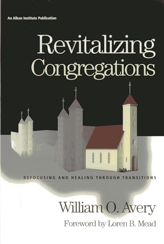 Revitalizing Congregations: Refocusing and Healing Through Pastoral Transitions Revitalizing Congregations: Refocusing and Healing Through Pastoral Transitions