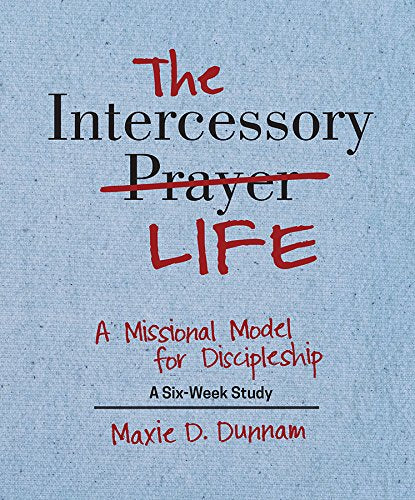 The Intercessory Life: A Missional Model for Discipleship The Intercessory Life: A Missional Model for Discipleship