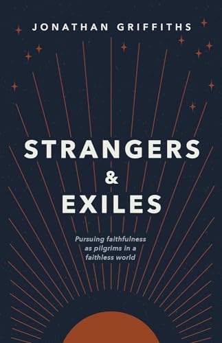 Strangers & Exiles: Pursuing Faithfulness as Pilgrims in a Faithless World