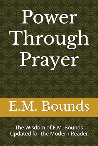 Power Through Prayer: The Wisdom of E.M. Bounds Updated for the Modern Reader (Pre-owned, Unused) Power Through Prayer: The Wisdom of E.M. Bounds Updated for the Modern Reader (Pre-owned, Unused)