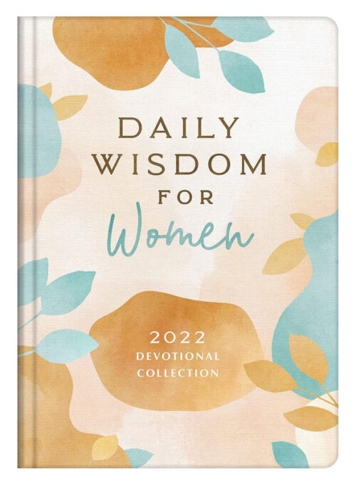 DAILY WISDOM FOR WOMEN 2022 DEVOTIONAL COLLECTION DAILY WISDOM FOR WOMEN 2022 DEVOTIONAL COLLECTION