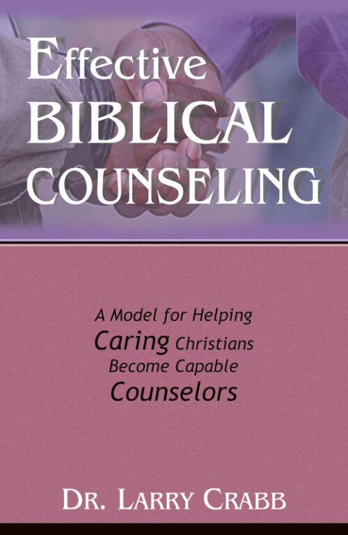 EFFECTIVE BIBLICAL COUNSELING: A MODEL FOR HELPING, CARING CHRISTIANS, BECOMES CAPABLE COUNSELORS EFFECTIVE BIBLICAL COUNSELING: A MODEL FOR HELPING, CARING CHRISTIANS, BECOMES CAPABLE COUNSELORS