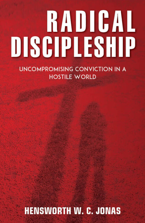 RADICAL DISCIPLESHIP: UNCOMPRAMISING CONVICTION IN A HOSTILE WORLD RADICAL DISCIPLESHIP: UNCOMPRAMISING CONVICTION IN A HOSTILE WORLD