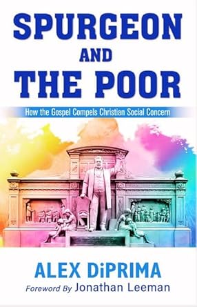 SPURGEON AND THE POOR: HOW THE GOSPEL COMPELS CHRISTIAN SOCIAL CONCERN SPURGEON AND THE POOR: HOW THE GOSPEL COMPELS CHRISTIAN SOCIAL CONCERN